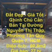 Đất Đẹp - Giá Tốt - Chính Chủ Cần Bán Tại Đường Nguyễn Thị Thập, Phường Tân Quy, Quận 7, HCM